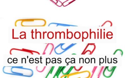Le bilan de thrombophilie ? Pour qui ?